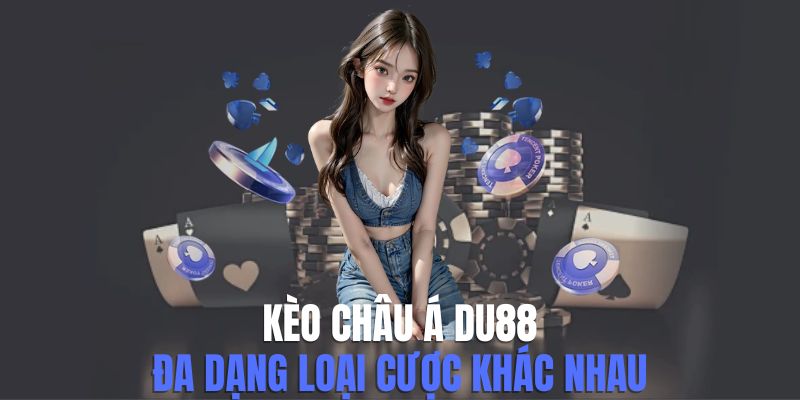 Kèo Châu Á DU88 - Bật Mí Các Hình Thức Cược Tại Nhà Cái - CAVON