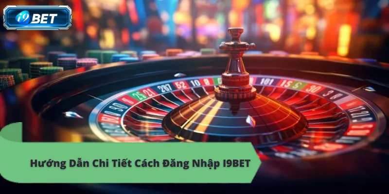 Hướng Dẫn Đăng Nhập I9BET Đơn Giản Nhất Năm 2026 - CAVON