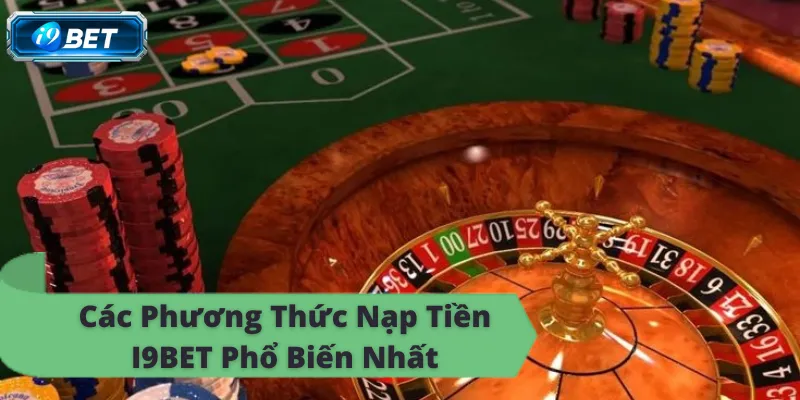 Hướng Dẫn Nạp Tiền I9BET Chi Tiết Nhất 2026 - CAVON
