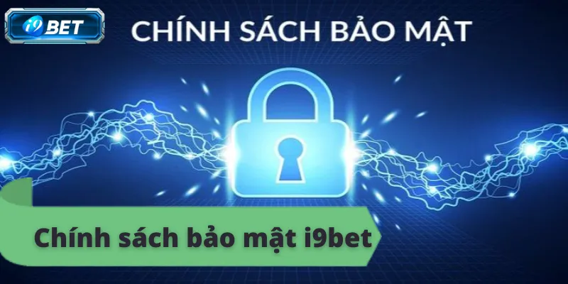 Chính sách bảo mật i9bet – Cam kết an toàn tuyệt đối - CAVON