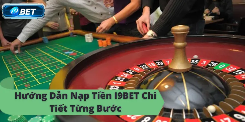 Hướng Dẫn Nạp Tiền I9BET Chi Tiết Nhất 2026 - CAVON