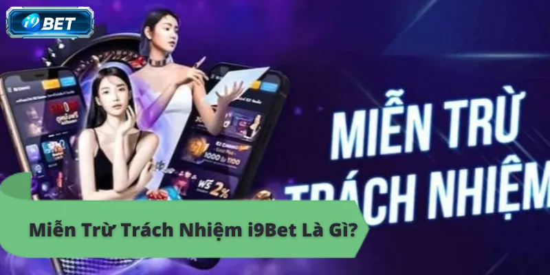 Miễn Trừ Trách Nhiệm i9Bet: Tất Tần Tật Mọi Điều - CAVON