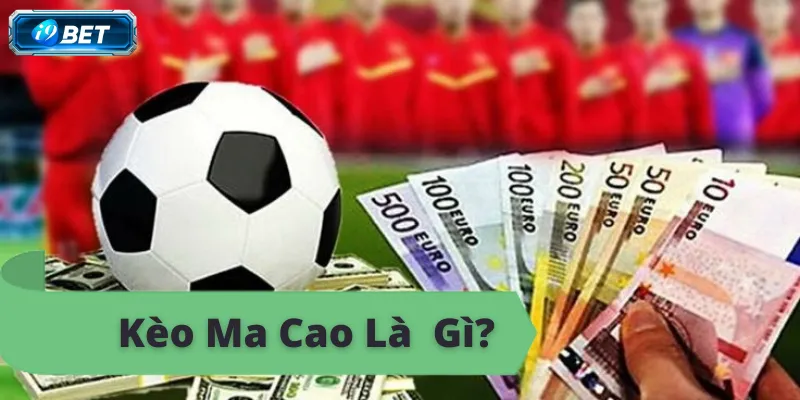 Kèo Ma Cao i9bet – Hướng Dẫn Chi Tiết Cho Người Mới - CAVON