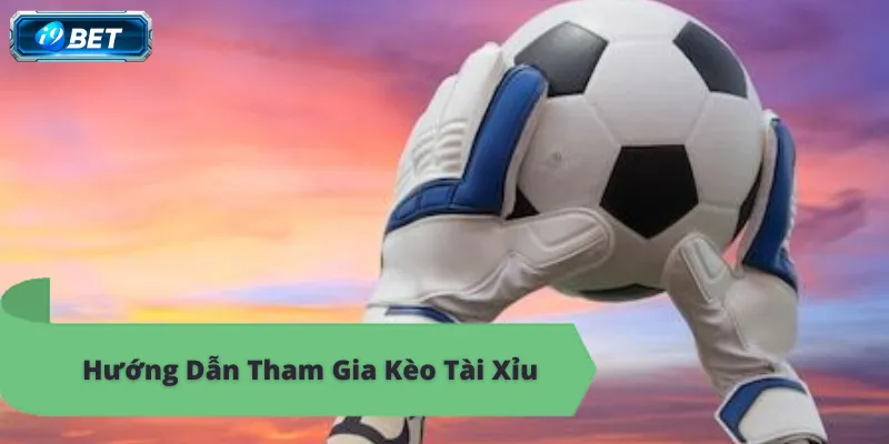 Kèo Tài Xỉu i9bet: Hướng Dẫn Chi Tiết và Mẹo Chơi - CAVON