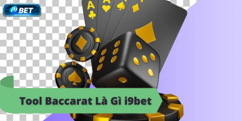 Tool Baccarat Là Gì Tại i9bet? Tìm Hiểu Công Cụ Hỗ Trợ - CAVON