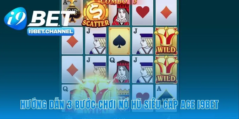 Nổ Hũ Siêu Cấp Ace | 243 Cách Thắng Chơi Ngay Tại i9Bet - CAVON