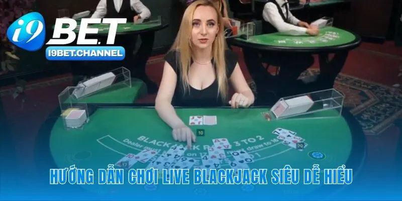 Live Blackjack i9Bet - Trải Nghiệm Sòng Bạc Chân Thực 2026 - CAVON