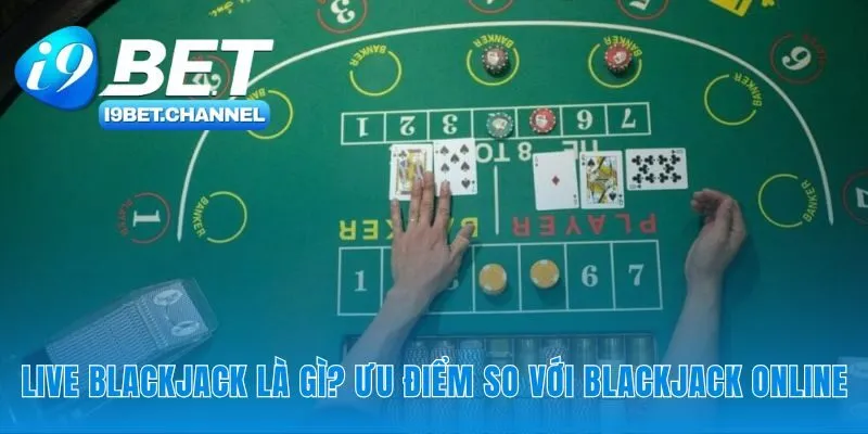 Live Blackjack i9Bet - Trải Nghiệm Sòng Bạc Chân Thực 2026 - CAVON