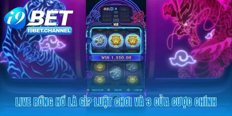 Live Rồng Hổ - Cửa Hòa 1 Ăn 8 Cực Dễ | Chơi Ngay i9Bet - CAVON