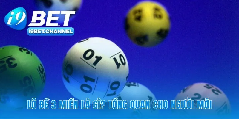 Lô Đề 3 Miền - Hướng Dẫn Luật Chơi Và Soi Cầu Cùng i9Bet - CAVON