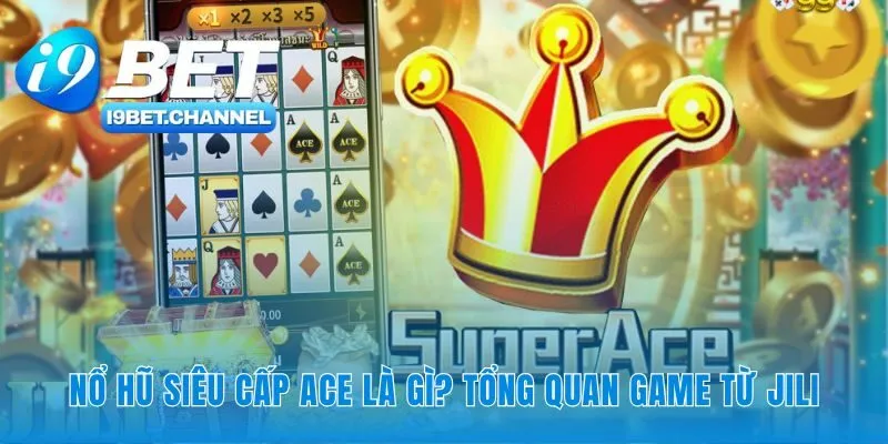 Nổ Hũ Siêu Cấp Ace | 243 Cách Thắng Chơi Ngay Tại i9Bet - CAVON