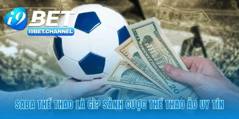 Saba Thể Thao i9Bet - Sảnh Cược Ảo Uy Tín và Luật Chơi A-Z - CAVON