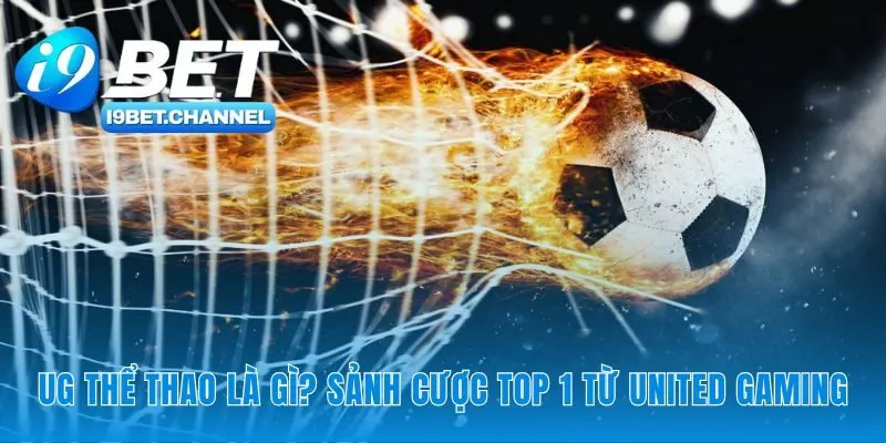 UG Thể Thao | Sảnh Cược PAGCOR Uy Tín Số 1 Châu Á Tại i9Bet - CAVON