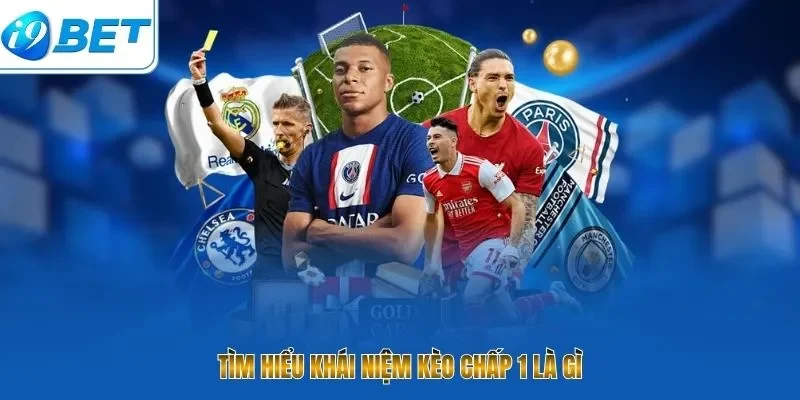 Kèo Chấp 1 Là Gì – 7 Bí Quyết Soi Kèo Chắc Thắng Tại I9BET - CAVON