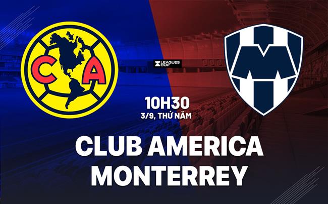 Nhận định Club America Vs Monterrey Bán Kết Leagues Cup 3/9/2026 Cùng OK9 - CAVON